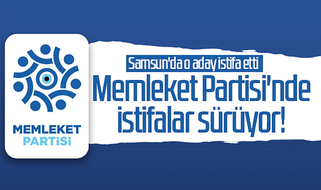 Memleket Partisi'nde istifalar sürüyor! Samsun'da o aday istifa etti