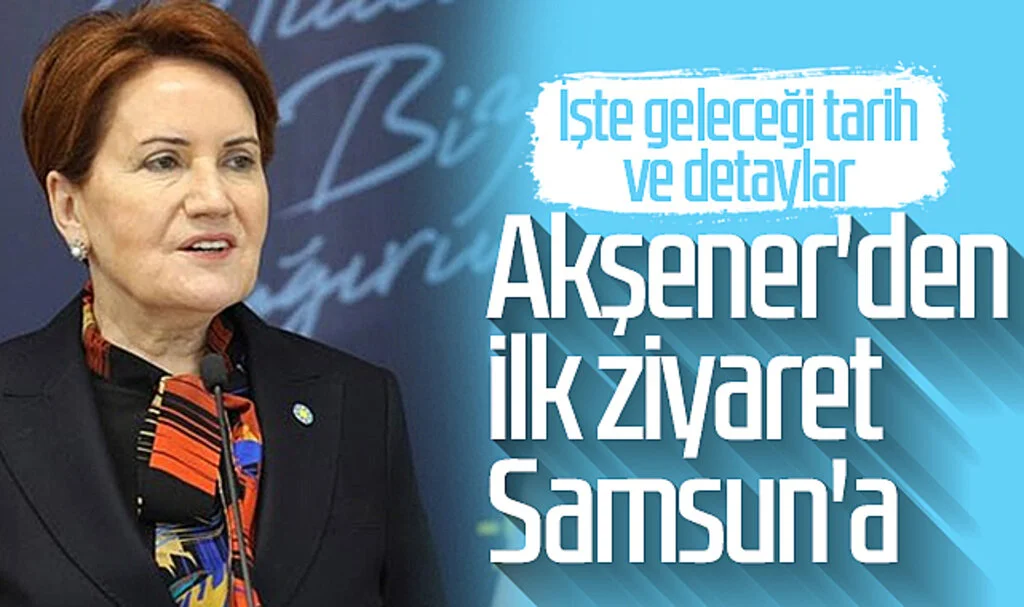 Meral Akşener'den ilk ziyaret Samsun'a! İşte geleceği tarih ve detaylar...