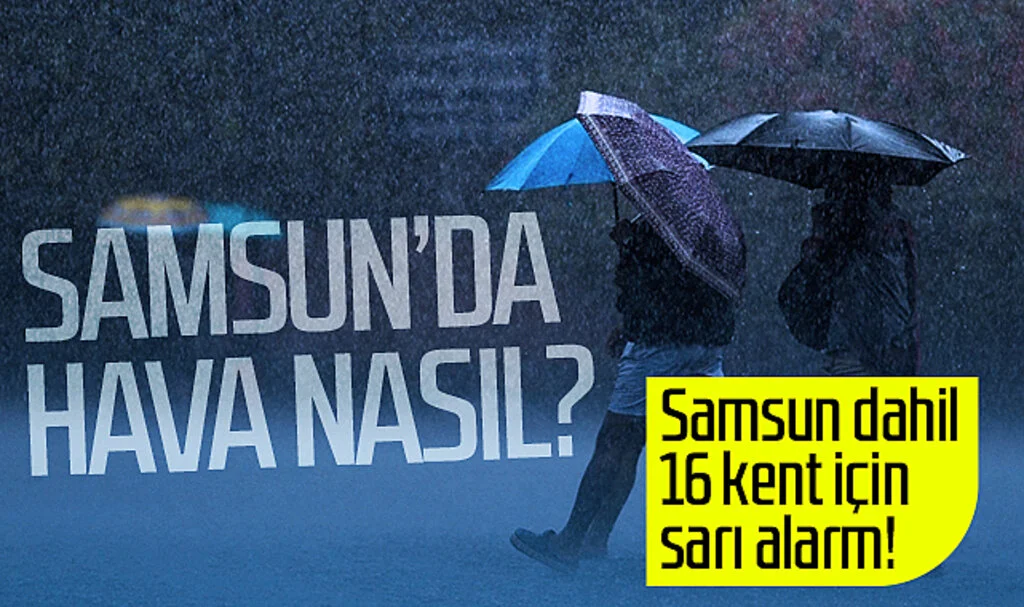 Meteoroloji Samsun dahil 16 kentte sarı alarm verdi! İşte Samsun'da hava durumu...