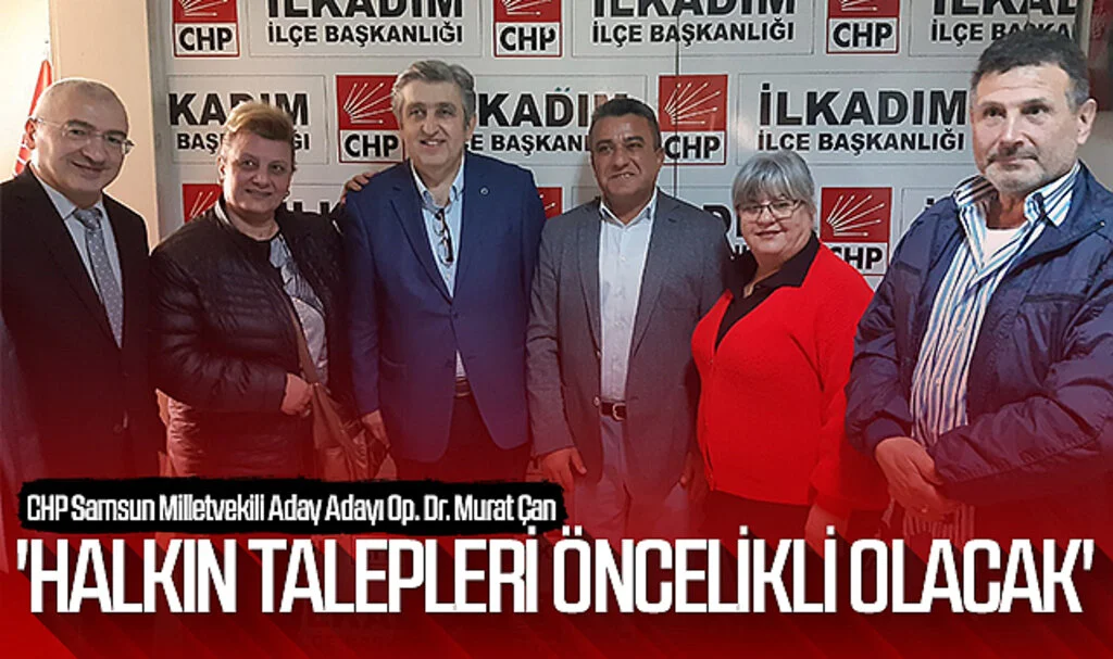 CHP Samsun Milletvekili Aday Adayı Op. Dr. Murat Çan: 'Halkın talepleri öncelikli olacak'