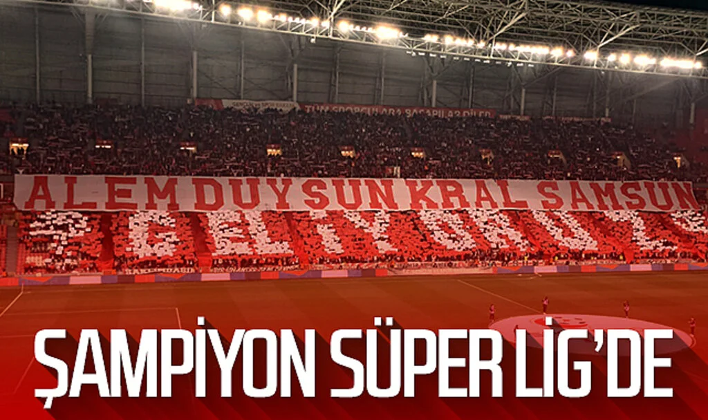 Şampiyon Samsunspor Süper Lig'de
