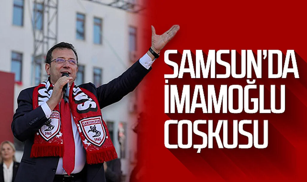 Samsun'da Ekrem İmamoğlu coşkusu