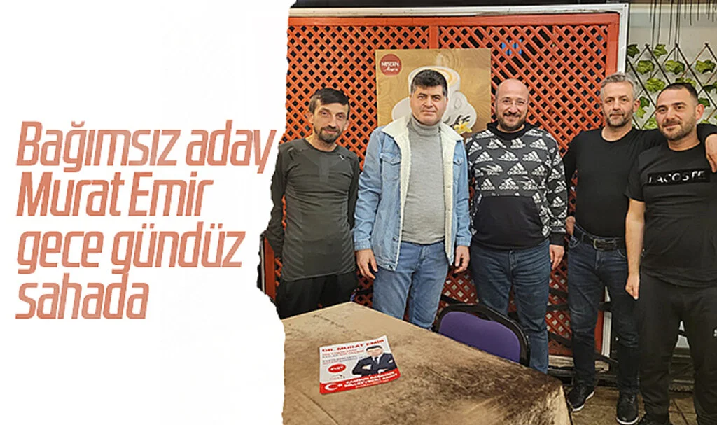 Samsun'un Bağımsız Adayı Murat  Emir Gece Gündüz Sahada