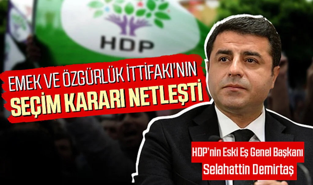 Selahattin Demirtaş Duyurdu: Emek ve Özgürlük İttifakı'nın Seçim Kararı Netleşti