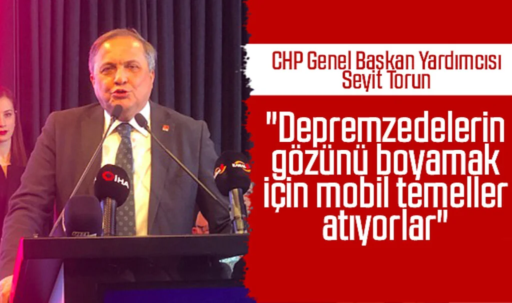 Seyit Torun: "Depremzedelerin gözünü boyamak için mobil temeller atıyorlar"