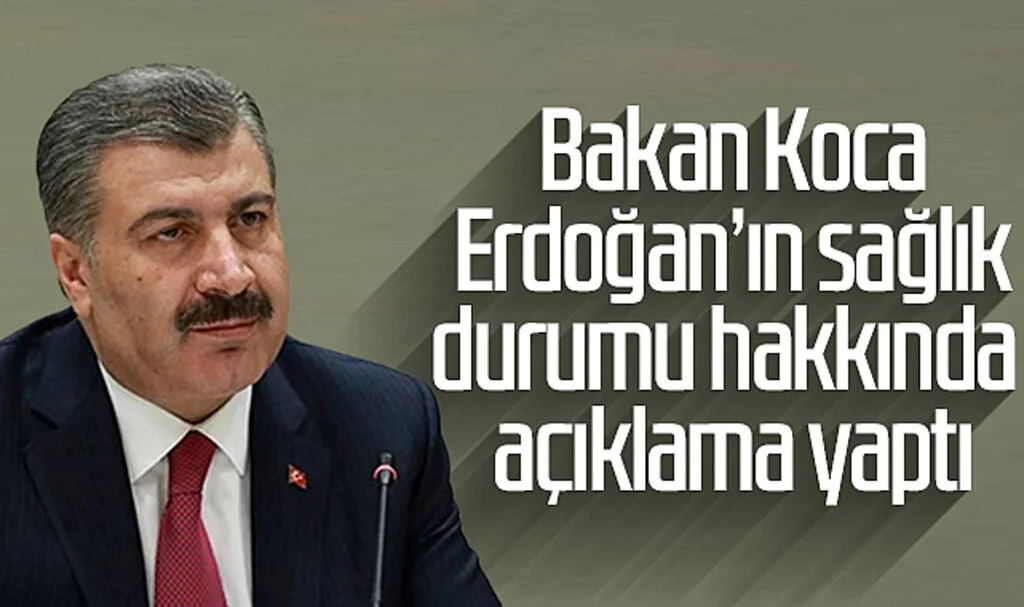 Son Dakika: Bakan Koca, Erdoğan'ın sağlık durumu hakkında açıklama yaptı