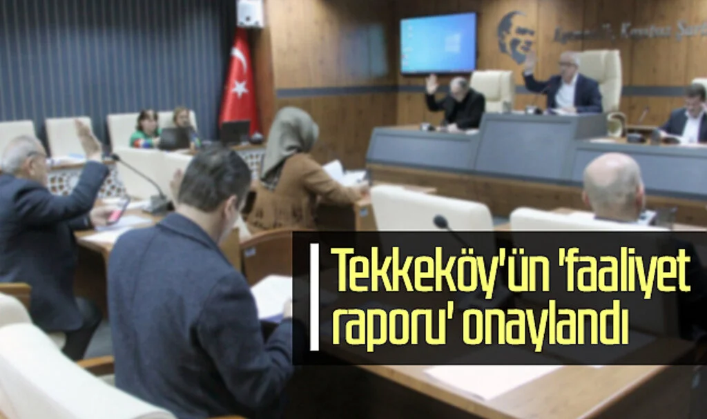 Tekkeköy'ün 'faaliyet raporu' onaylandı