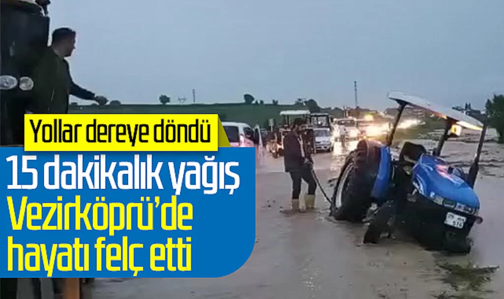 15 dakikalık yağış Vezirköprü'de hayatı felç etti! Yollar dereye döndü...