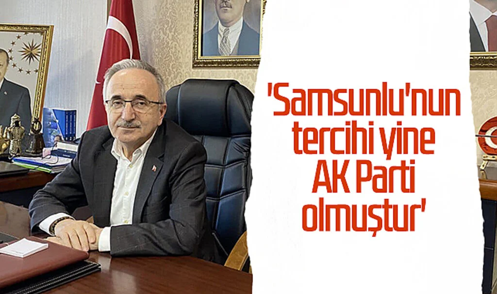 AK Parti İl Başkanı Mehmet Köse: 'Samsunlu'nun tercihi yine AK Parti olmuştur'