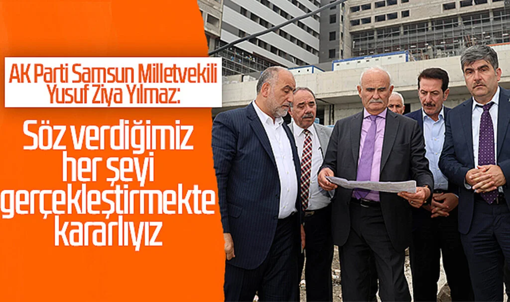 AK Parti Samsun Milletvekili Yusuf Ziya Yılmaz: Söz verdiğimiz her şeyi gerçekleştirmekte kararlıyız