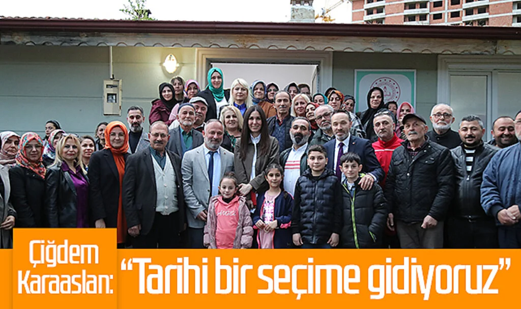 AK Partili Çiğdem Karaaslan: "Tarihi bir seçime gidiyoruz"