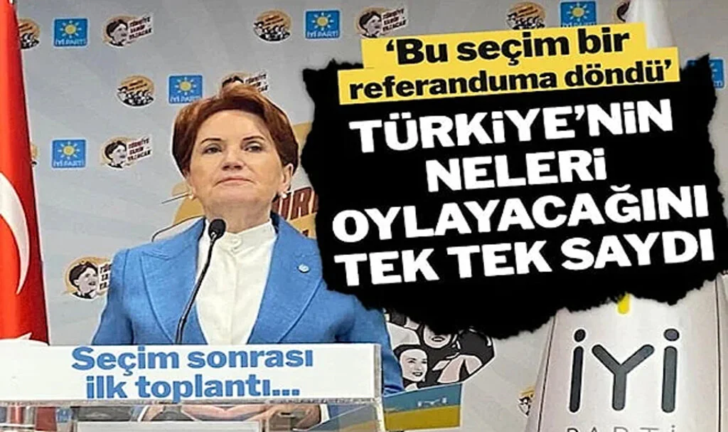 Akşener’den Seçim Sonrası İlk Açıklama: Seçim Referanduma Döndü