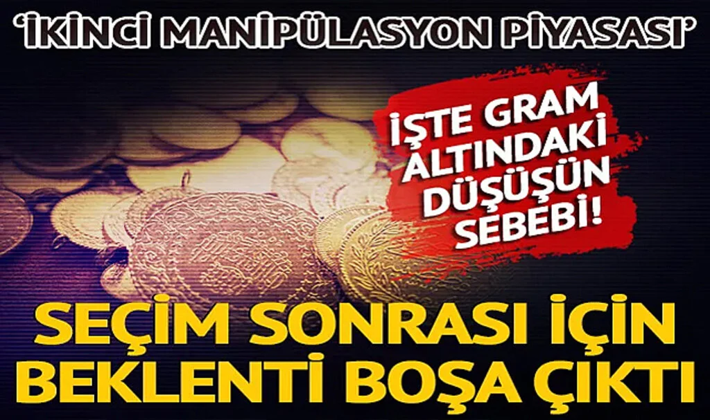 Altın Fiyatları Geriliyor! Seçim sonrası beklentiler boşa çıktı: İşte gram altındaki düşüşün sebebi...