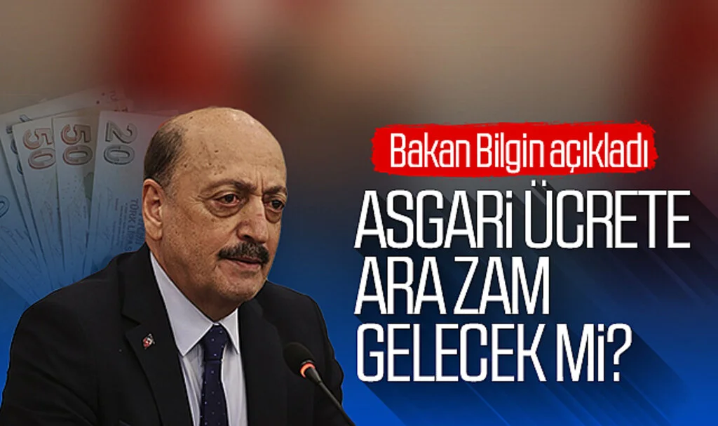 Asgari ücrete ara zam gelecek mi? Bakan Bilgin açıkladı