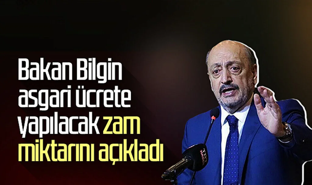 Bakan Bilgin, asgari ücrete yapılacak zam miktarını açıkladı! İşte açıklanan rakam...