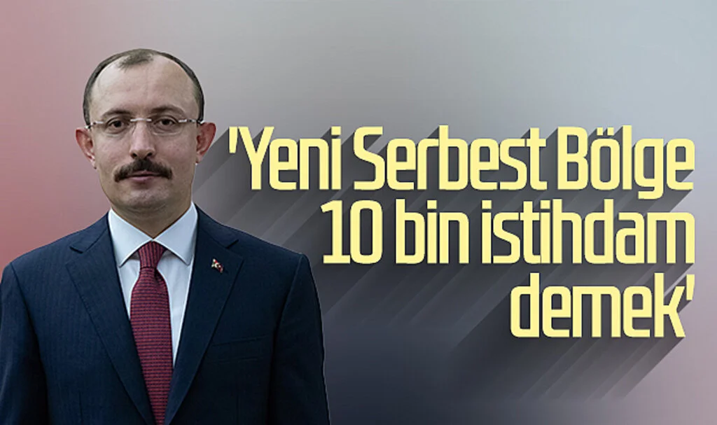 Bakan Mehmet Muş: 'Yeni Serbest Bölge 10 bin istihdam demek'