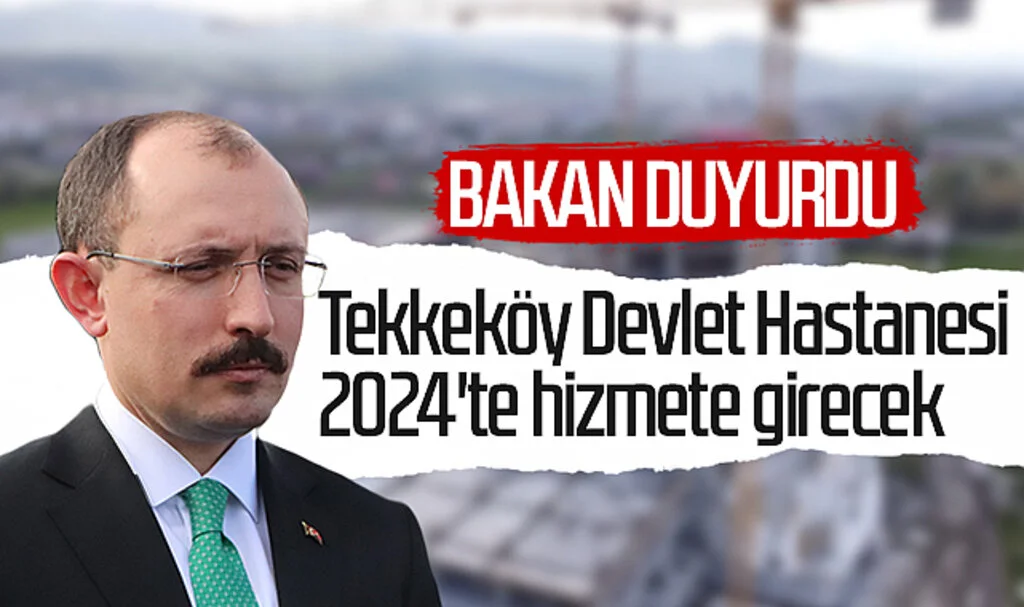 Bakan Muş duyurdu: Tekkeköy Devlet Hastanesi 2024'te hizmete girecek