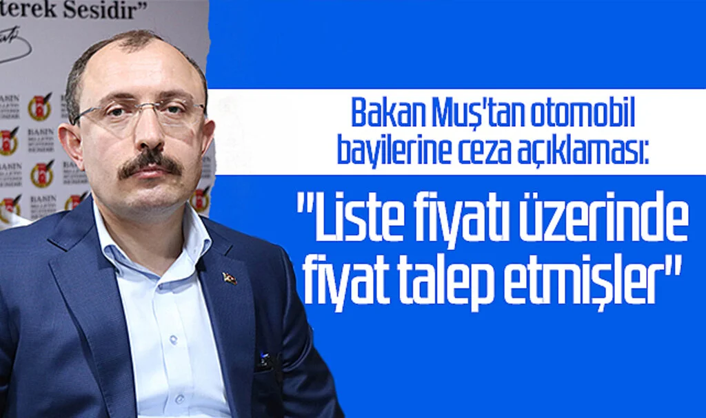Bakan Muş'tan Otomobil Bayilerine Ceza Açıklaması: "Liste Fiyatı Üzerinde Fiyat Talep Etmişler"