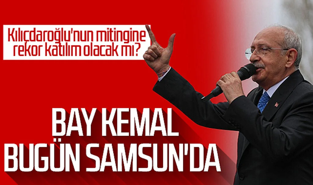 Bay Kemal bugün Samsun'da! Kılıçdaroğlu'nun mitingine rekor katılım olacak mı?