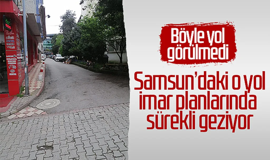 Böyle yol görülmedi! Samsun’daki o yol imar planlarında sürekli geziyor