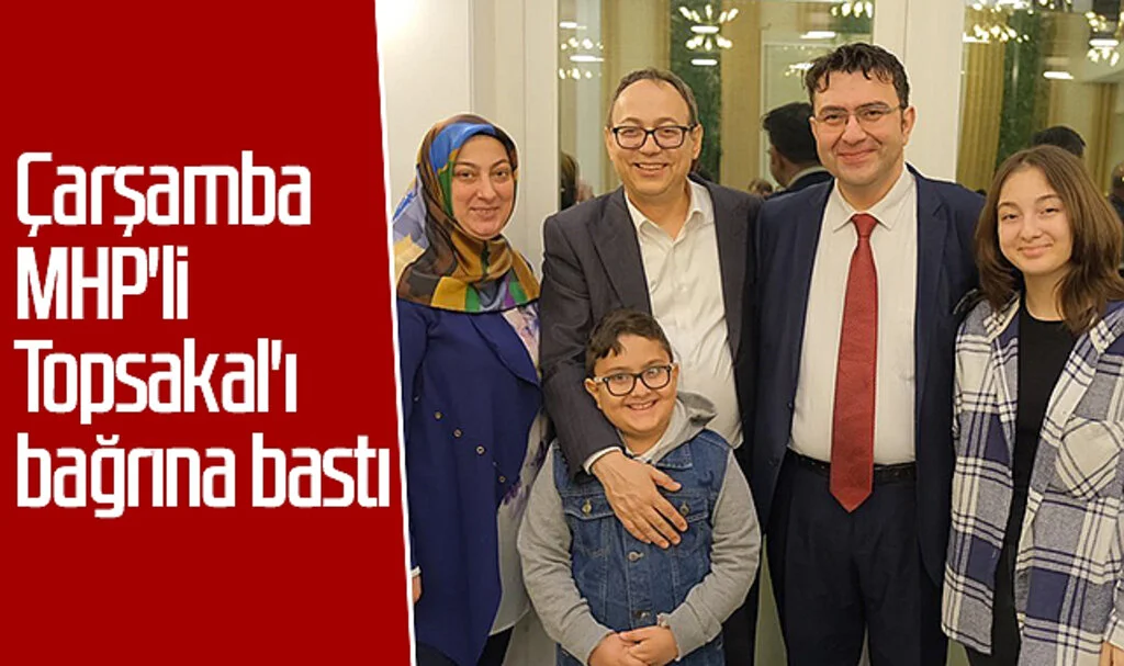 Çarşamba MHP'li Topsakal'ı bağrına bastı