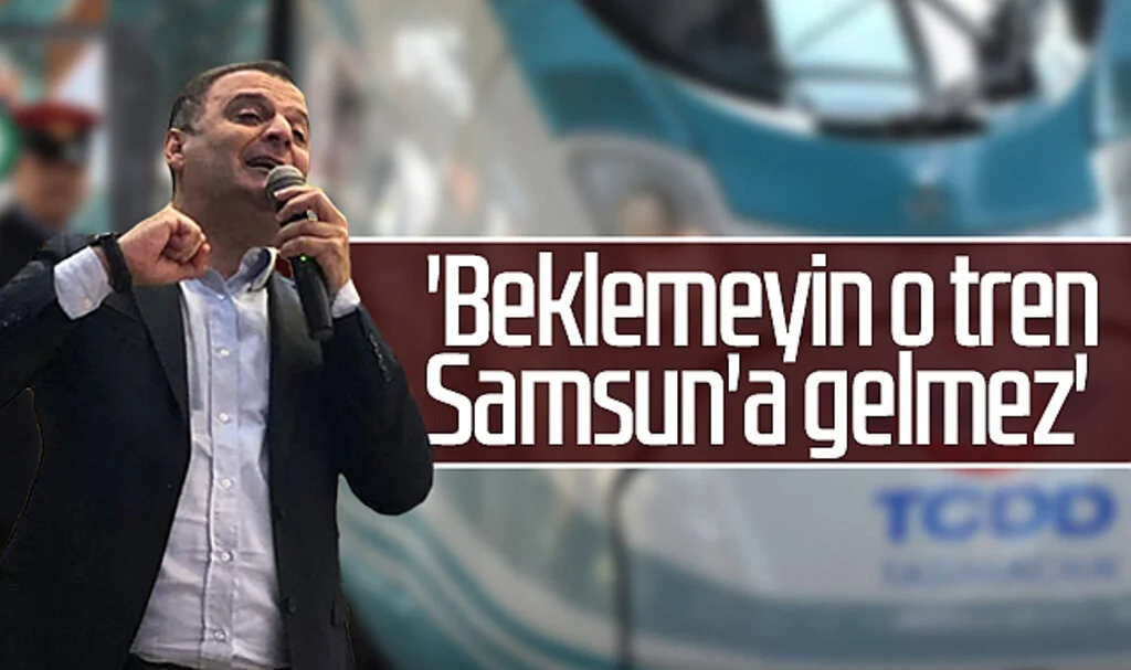 CHP Samsun İl Başkanı Fatih Türkel: 'Beklemeyin o tren Samsun'a gelmez'