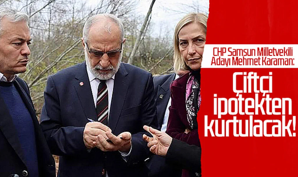 CHP Samsun Milletvekili Adayı Mehmet Karaman: Çiftçi İpotekten Kurtulacak ! 