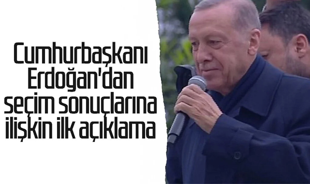 Cumhurbaşkanı Erdoğan'dan seçim sonuçlarına ilişkin ilk açıklama