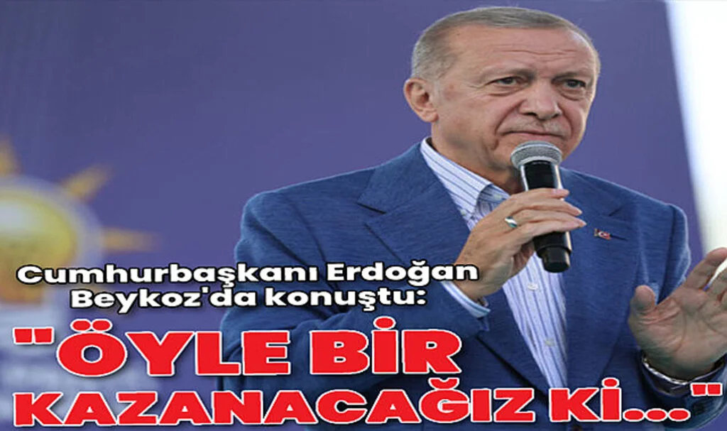 Cumhurbaşkanı Erdoğan: Öyle Bir Kazanacağız Ki...