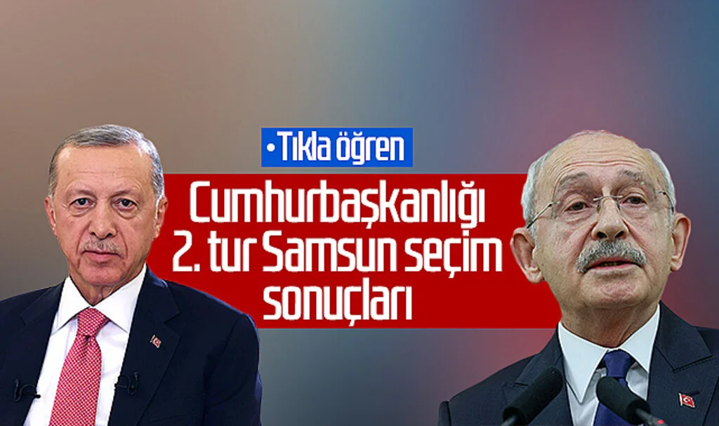 Cumhurbaşkanlığı 2. tur Samsun seçim sonuçları! Tıkla öğren