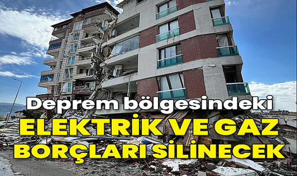 Deprem Bölgesindeki Elektrik ve Doğalgaz Borçları Silinecek