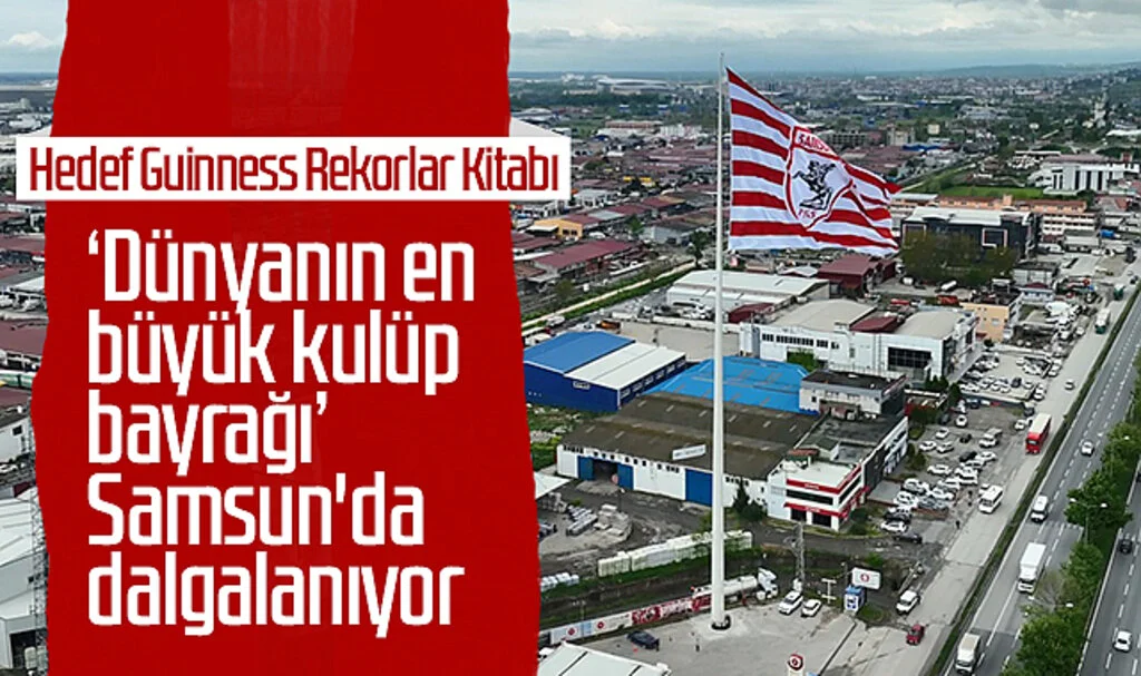 'Dünyanın en büyük kulüp bayrağı' Samsun'da dalgalanıyor