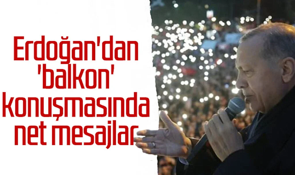 Erdoğan'dan 'balkon' konuşmasında net mesajlar