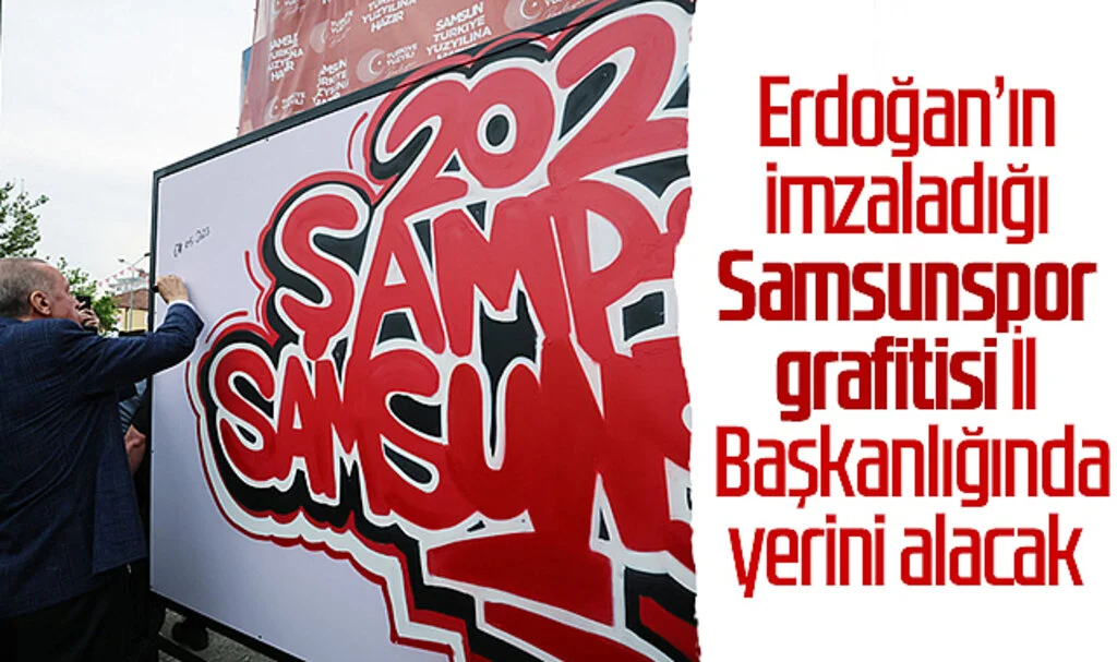 Erdoğan'ın imzaladığı Samsunspor grafitisi İl Başkanlığında yerini alacak