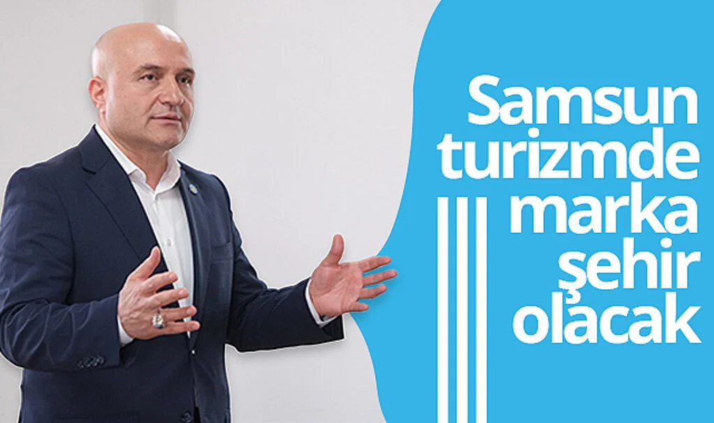 Erhan Usta: 'Samsun turizmde marka şehir olacak'