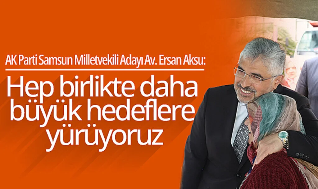 Ersan Aksu: Hep birlikte daha büyük hedeflere yürüyoruz