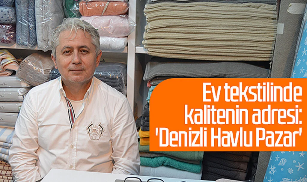 Ev tekstilinde kalitenin adresi: 'Denizli Havlu Pazar' 