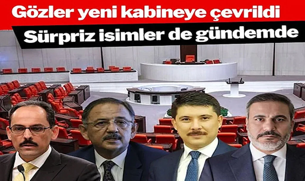 Gözler Yeni Kabineye Çevrildi Sürpriz İsimler de Gündemde