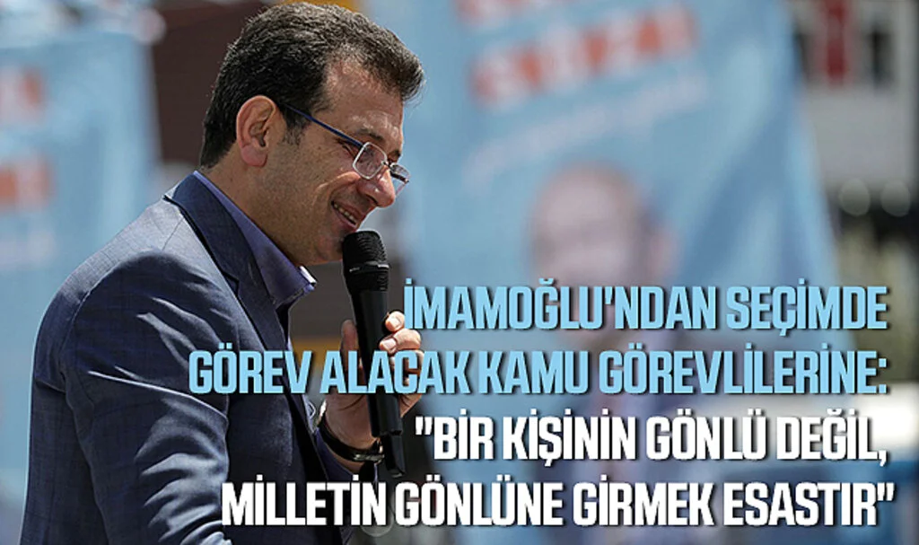 İmamoğlu'ndan Seçimde Görev Alacak Kamu Görevlilerine: "Bir Kişinin Gönlü Değil, Milletin Gönlüne Girmek Esastır"