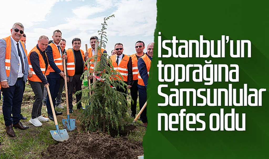 İstanbul'un Toprağına Samsunlular Nefes Oldu