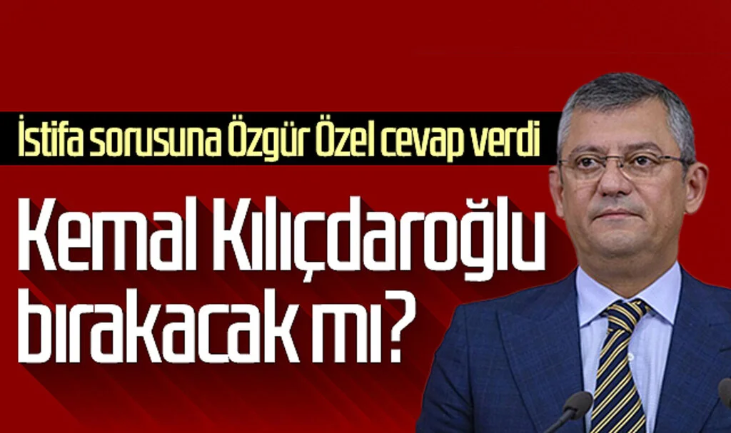Kemal Kılıçdaroğlu bırakacak mı? İstifa sorusuna Özgür Özel cevap verdi