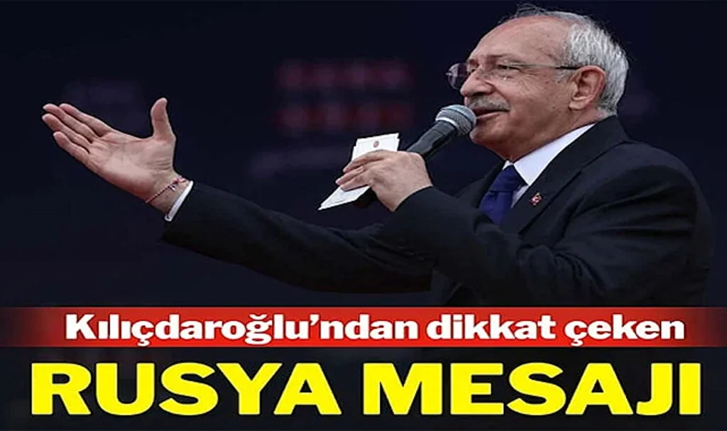 Kemal Kılıçdaroğlu’ndan Dikkat Çeken ‘Rusya’ Mesajı