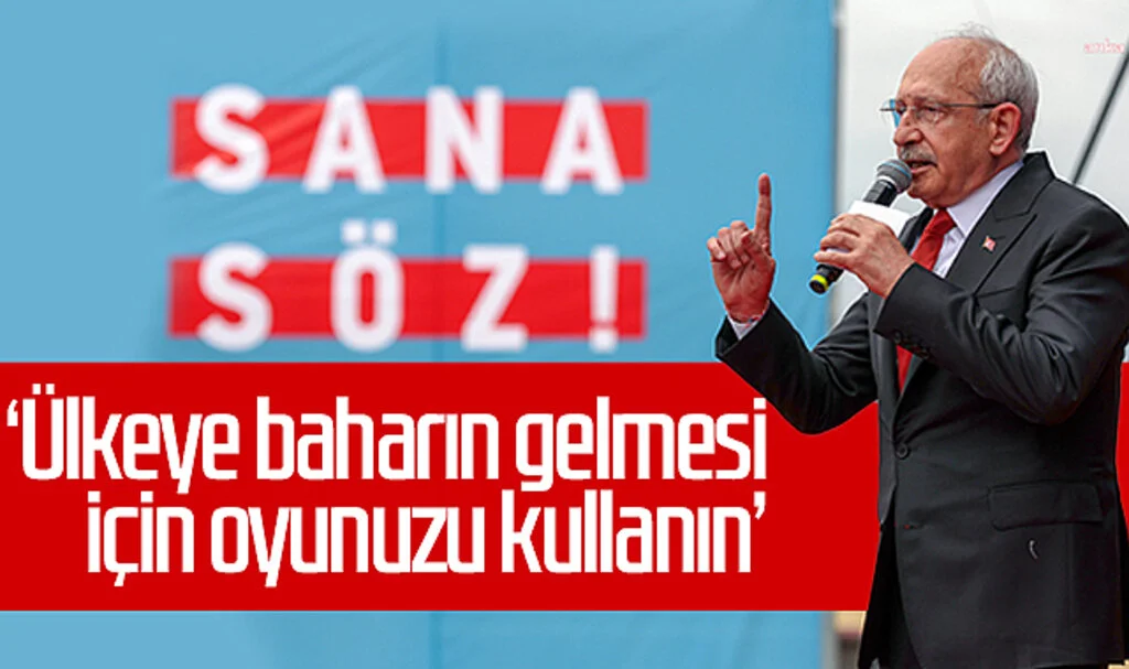 Kemal Kılıçdaroğlu: 'Ülkeye baharın gelmesi için oyunuzu kullanın'