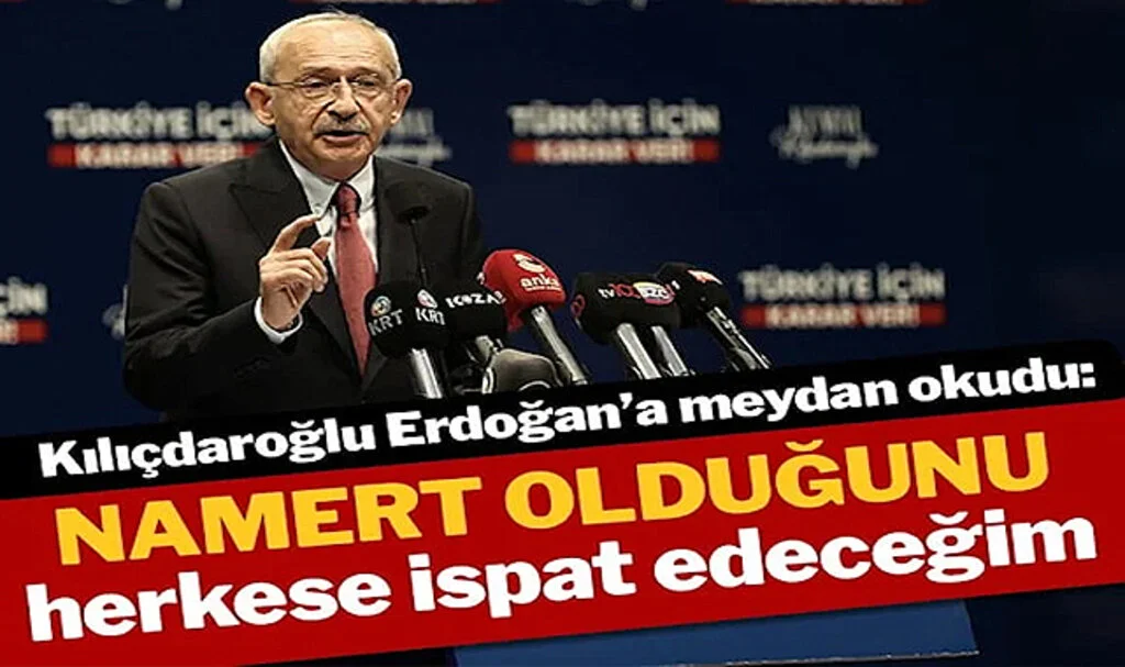 Kılıçdaroğlu’ndan Erdoğan’a: Senin Bir Namert Olduğunu Herkese İspat Edeceğim!