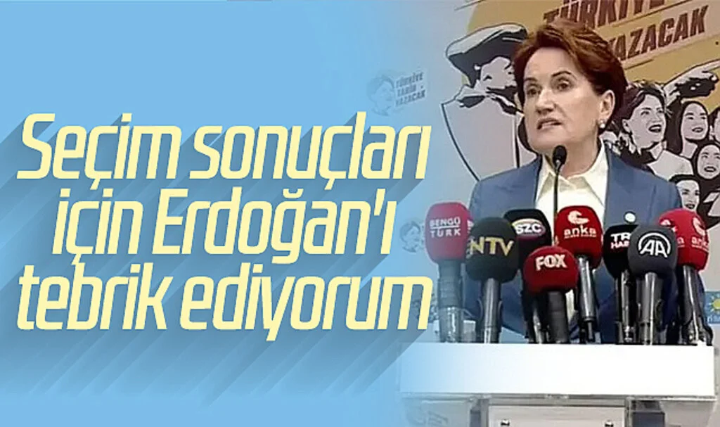 Meral Akşener'den Açıklama: Seçim Sonuçları İçin Erdoğan'ı Tebrik Ediyorum