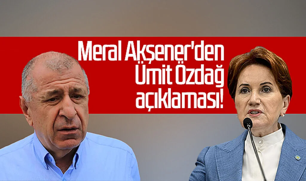 Meral Akşener'den Ümit Özdağ açıklaması!