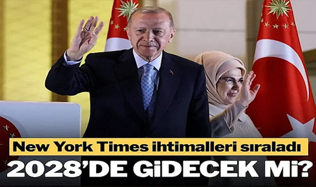 New York Times Sordu: Erdoğan 2028’de Gidecek Mi?