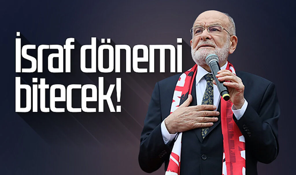 Saadet Partisi Genel Başkanı Temel Karamollaoğlu: İsraf dönemi bitecek!