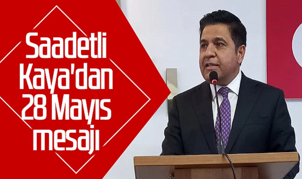 Saadetli Bülent Kaya'dan 28 Mayıs mesajı