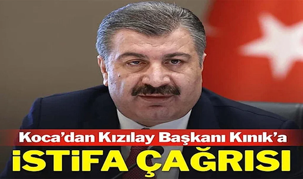 Sağlık Bakanı Koca’dan Kızılay Başkanı Kınık’a İstifa Çağrısı
